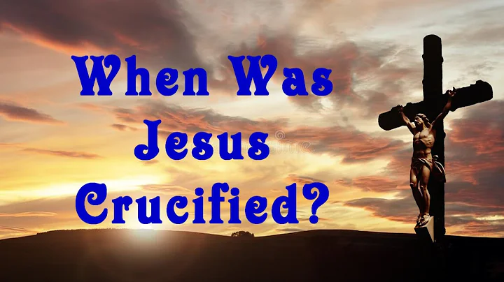 When Was Jesus Crucified?