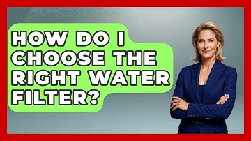 How Do I Choose The Right Water Filter? - Exploring Campgrounds