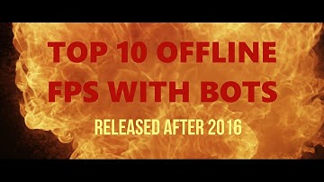 Top 10 Offline FPS with BOTS - released in the last 4 years