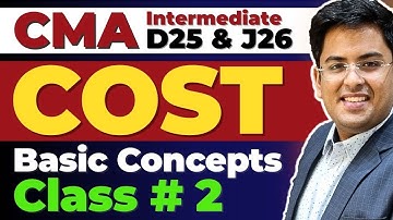 CMA Intermediate COST ACCOUNTING | Basic Concepts - Class 2 | Gourav Kabra