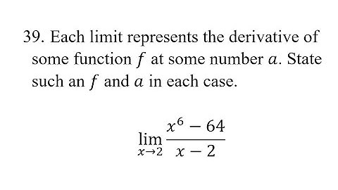 39. Each limit represents the derivative of some function f at some number a. State such an f and a