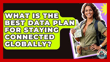 What Is The Best Data Plan For Staying Connected Globally? - Travel With A Backpack