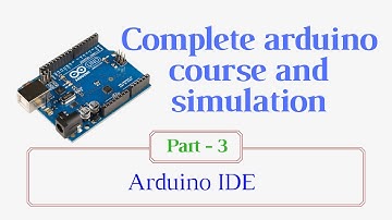 Arduino IDE | Arduino Course for Absolute Beginners | Part-3