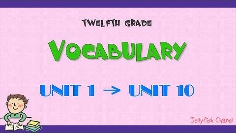 Từ vựng tiếng Anh lớp 12 - Trọn bộ 10 bài - Chương trình mới