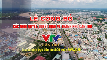 🔴 Livestream LỄ CÔNG BỐ: Các nghị quyết, quyết định về thành phố Cần Thơ