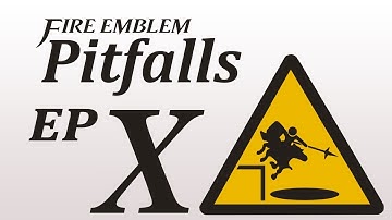 Fire Emblem Pitfalls 10 - Pitfall Pitfalls