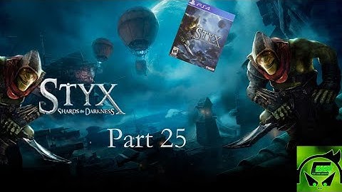 Styx Shards of Darkness Playthrough Part 25