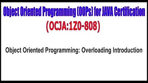 OCJA (1Z0 - 808) || Object Oriented Programming Overloading Introduction
