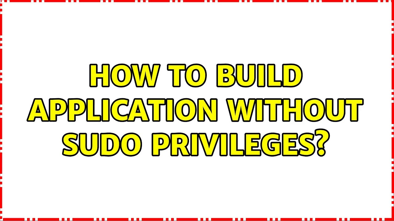 Ubuntu: How to build application without sudo privileges? (2 Solutions!!)
