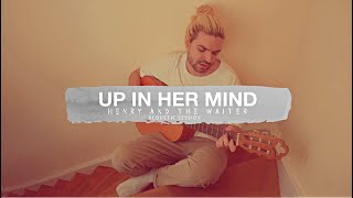 Video thumbnail of "Up in Her Mind (acoustic) - Henry And The Waiter"