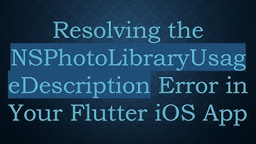 Resolving the NSPhotoLibraryUsageDescription Error in Your Flutter iOS App