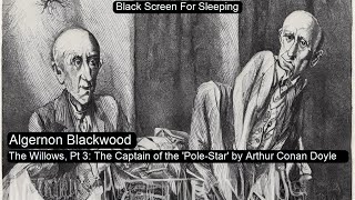 The Willows, Pt 3: The Captain of the 'Pole-Star' by Arthur Conan Doyle by Algernon Blackwood Black