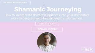 Shamanic Journeying to Heal Yourself with Itzhak Beery | Shamanism