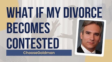What If My Uncontested Divorce Becomes Contested - ChooseGoldman.com