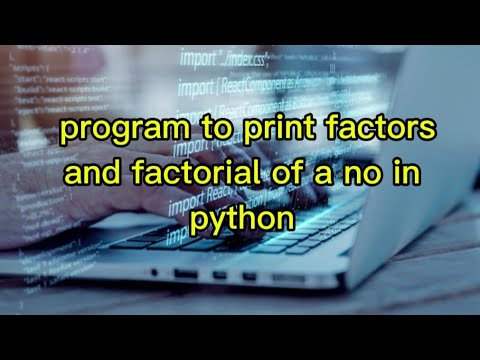 program to print factors and factorial in python - YouTube