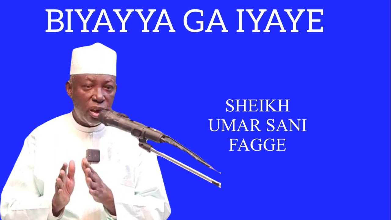 BIYAYYA GA IYAYE SHEIKH UMAR SANI FAGGE