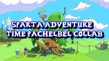 Sparta Adventure Time Pachelbel Collab