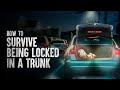 How to Survive Being Locked in a Trunk