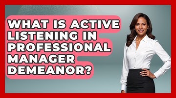What Is Active Listening In Professional Manager Demeanor? - Modern Manager Toolbox