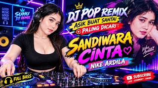 SANDIWARA CINTA 🎧 NIKE ARDILLA | DJ POP REMIX TERBARU 2026 | SANTAI & NOSTALGIA
