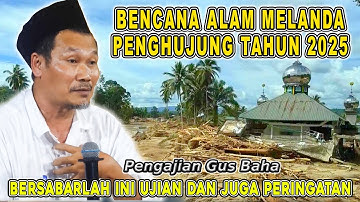 Gus Baha - BERSABARLAH MUSIBAH BENCANA ALAM INI UJIAN DAN JUGA PERINGATAN #gusbahaterbaru