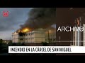 Archivos 24: A 10 años del incendio en la cárcel de San Miguel