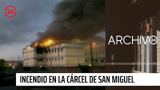 Archivo 24: A 10 años del incendio en la cárcel de San Miguel | 24 Horas TVN Chile