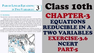 PART-5 | CHAPTER-3 PAIR OF LINEAR EQUATION IN TWO VARIABLES | REDUCIBLE FORM | EXERCISE-3.6