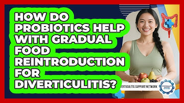How Do Probiotics Help With Gradual Food Reintroduction For Diverticulitis?