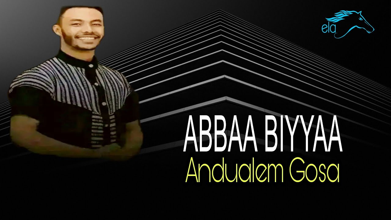 Andualem Gosa New Ethiopian Oromic musicABBAA BIYYAA