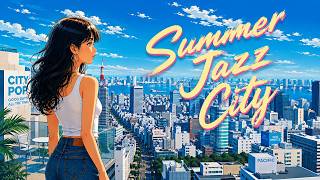 Summer Jazz City 🏙️ | Relaxing Jazz BGM to Feel the Summer