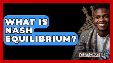 What Is Nash Equilibrium? - The Board Game Xpert