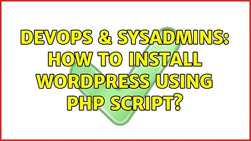 DevOps & SysAdmins: How to install wordpress using php script?