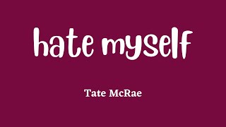 Tate McRae - hate myself (Lyrics)
