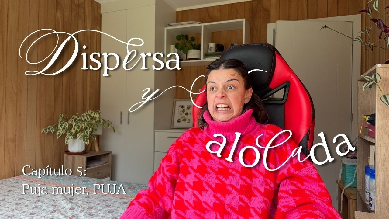 PUJAAA | Dispersa y Alocada Podcast Ep. 5