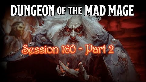 Dungeon of the Mad Mage - Session 160 - Part 2