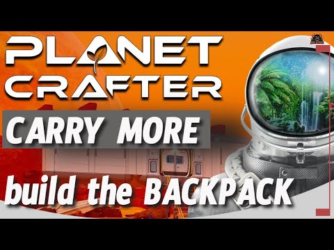 Build the Backpack and Carry more The Planet Crafter Guide - YouTube