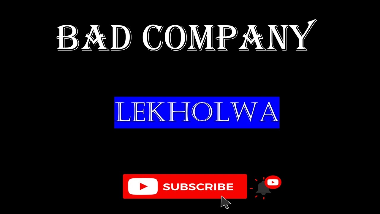 BAD COMPANY - LEKHOLWA