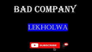 BAD COMPANY - LEKHOLWA