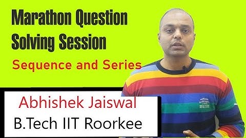 Marathon Problem Solving Session- 3 | Sequence and Series | By Abhishek Jaiswal | B.Tech IIT Roorkee