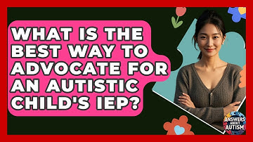 What Is The Best Way To Advocate For An Autistic Child