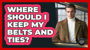 Where Should I Keep My Belts And Ties?