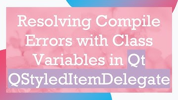Resolving Compile Errors with Class Variables in Qt QStyledItemDelegate