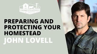 Preparing and Protecting Your Homestead | John Lovell of The Warrior Poet Society by Homesteaders of America 116,105 views 4 months ago 37 minutes