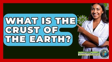 What Is the Crust of the Earth? - Earth Science Answers