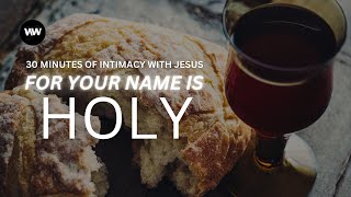 30 MINUTES OF INTIMACY | FOR YOUR NAME IS HOLY FLUTE SPONTANEOUS FT. CHIMUSIC