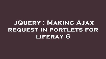 jQuery : Making Ajax request in portlets for liferay 6