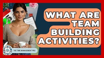 What Are Team Building Activities? - The Time Management Pro