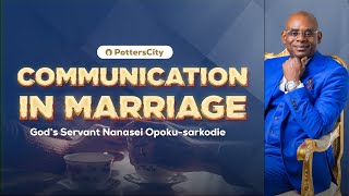 COMMUNICATION IN MARRIAGE || GOD'S SERVANT NANASEI OPOKU-SARKODIE