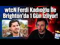 wtcN | Ferdi Kadıoğlu İle Brighton'da 1 Gün İzliyor!